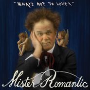 Mister Romantic, What's Not To Love? (CD)